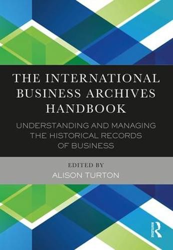 Cover image for The International Business Archives Handbook: Understanding and managing the historical records of business