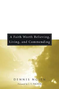 Cover image for A Faith Worth Believing, Living, and Commending