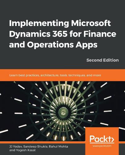 Cover image for Implementing Microsoft Dynamics 365 for Finance and Operations Apps: Learn best practices, architecture, tools, techniques, and more, 2nd Edition