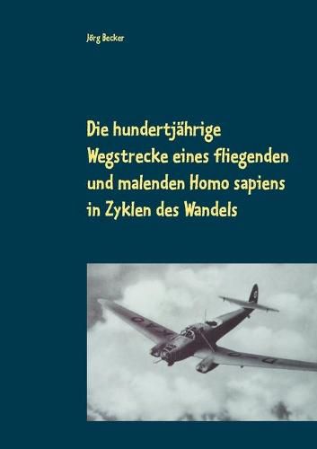 Die hundertjahrige Wegstrecke eines fliegenden und malenden Homo sapiens in Zyklen des Wandels: Bereichsubergreifendes Storytelling