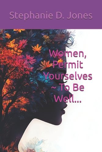 Women, Permit Yourselves To Be Well...
