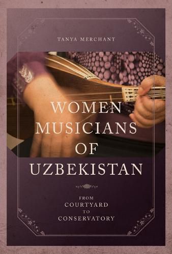 Cover image for Women Musicians of Uzbekistan: From Courtyard to Conservatory