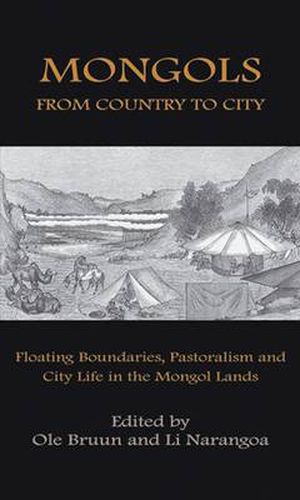 Cover image for Mongols from Country to City: Floating Boundaries, Pastorialism and City Life in the Mongol Lands