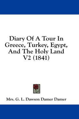 Cover image for Diary of a Tour in Greece, Turkey, Egypt, and the Holy Land V2 (1841)