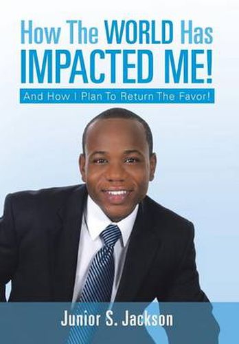 Cover image for How the World Has Impacted Me!: And How I Plan to Return the Favor!