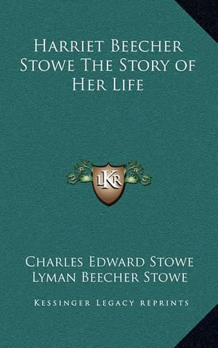 Harriet Beecher Stowe the Story of Her Life