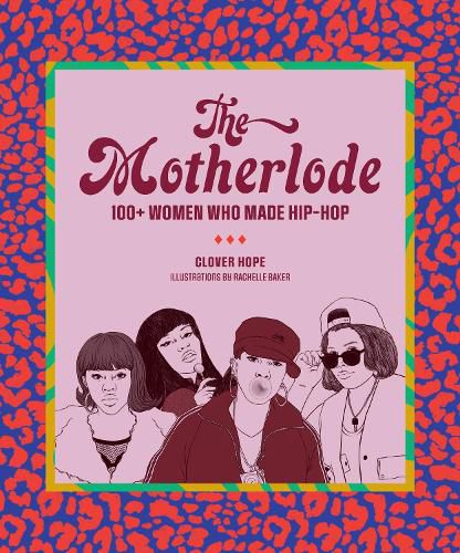 Cover image for The Motherlode: 100+ Women Who Made Hip-Hop