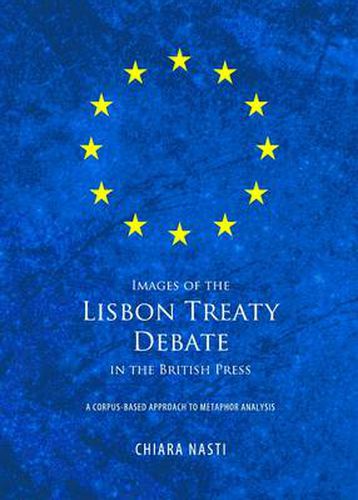 Cover image for Images of the Lisbon Treaty Debate in the British Press: A Corpus-based Approach to Metaphor Analysis