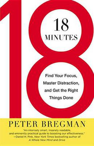 Cover image for 18 Minutes: Find Your Focus, Master Distraction, and Get the Right Things Done