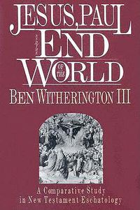 Cover image for Jesus, Paul, and the End of the World: A Comparative Study in New Testament Eschatology