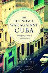 Cover image for The Economic War Against Cuba: A Historical and Legal Perspective on the U.S. Blockade