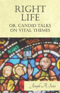 Cover image for Right Life - Or, Candid Talks on Vital Themes