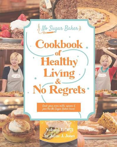 Cover image for The No Sugar Baker's Cookbook of Healthy Living & No Regrets