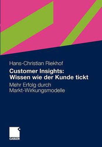 Cover image for Customer Insights: Wissen Wie Der Kunde Tickt: Mehr Erfolg Durch Markt-Wirkungsmodelle