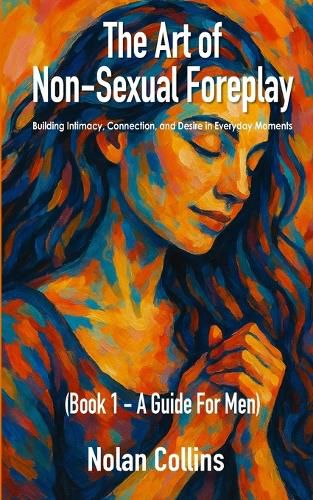 Cover image for The Art Of Non-Sexual Foreplay - Book 1 - A Guide for Men