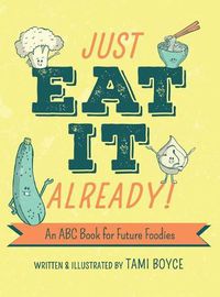 Cover image for Just Eat It Already!: An ABC Book for Future Foodies