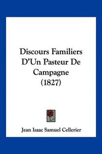 Cover image for Discours Familiers D'Un Pasteur de Campagne (1827)