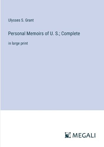 Cover image for Personal Memoirs of U. S.; Complete