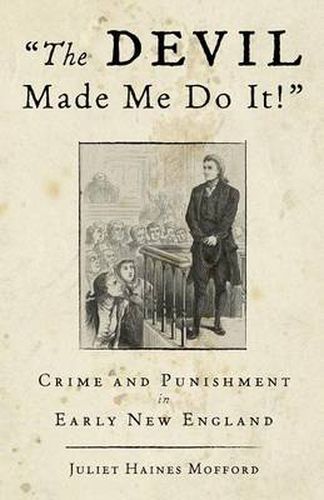 Cover image for Devil Made Me Do It!: Crime And Punishment In Early New England