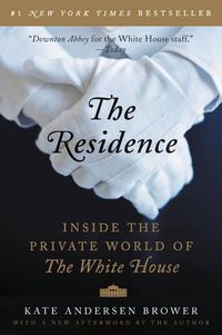 Cover image for The Residence: Inside the Private World of the White House