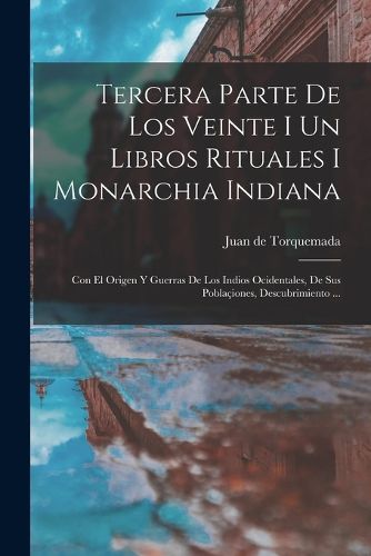 Cover image for Tercera Parte De Los Veinte I Un Libros Rituales I Monarchia Indiana