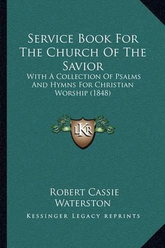 Service Book for the Church of the Savior: With a Collection of Psalms and Hymns for Christian Worship (1848)