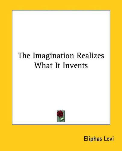 The Imagination Realizes What It Invents