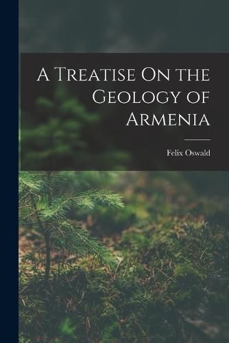 Cover image for A Treatise On the Geology of Armenia