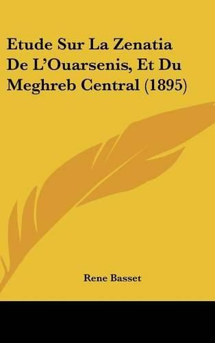 Cover image for Etude Sur La Zenatia de L'Ouarsenis, Et Du Meghreb Central (1895)