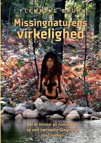 Cover image for Missingnaturens virkelighed: Der er forskel pa mennesket og vort naermeste slaegtning, men hvilke?