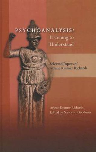 Psychoanalysis: Listening to Understand: Selected Papers of Arlene Kramer Richards