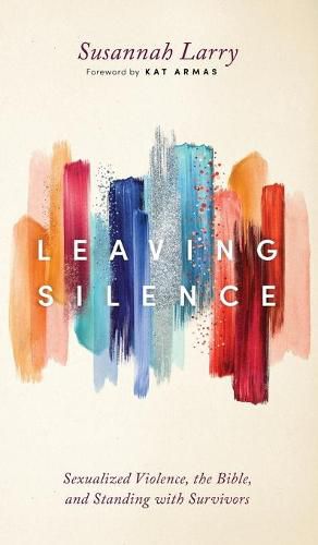 Cover image for Leaving Silence: Sexualized Violence, the Bible, and Standing with Survivors