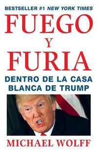 Cover image for Fuego y Furia / Fire and Fury: Inside the Trump White House: Dentro de la Casa Blanca de Trump