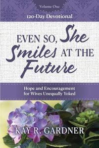 Cover image for Even So, She Smiles at the Future