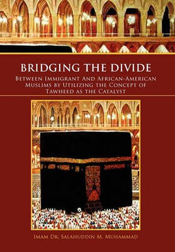 Cover image for Bridging the Divide Between Immigrant and African American Muslims by Utilizing the Concept of Tawheed as the Catalyst: Between Immigrant and African