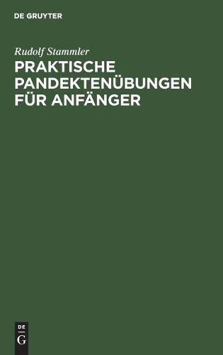 Cover image for Praktische Pandektenubungen Fur Anfanger: Zum Akademischen Gebrauche Und Zum Selbststudium