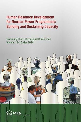 International Conference on Human Resource Development for Nuclear Power Programmes: Building and Sustaining Capacity: Summary of an International Conference Organized by the International Atomic Energy Agency