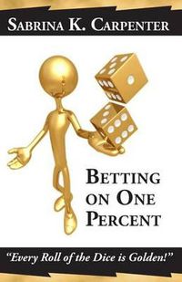 Cover image for Betting on One Percent: Every Roll of the Dice is Golden!