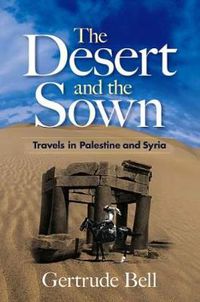 Cover image for The Desert and the Sown: Travels in Palestine and Syria