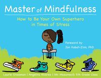 Cover image for Master of Mindfulness: How to Be Your Own Superhero in Times of Stress
