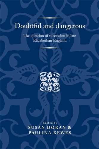 Cover image for Doubtful and Dangerous: The Question of Succession in Late Elizabethan England