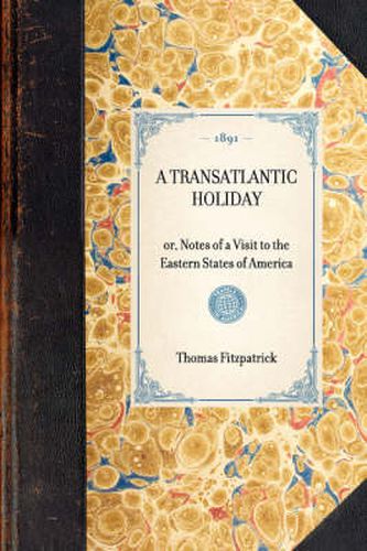 Cover image for Transatlantic Holiday: Or, Notes of a Visit to the Eastern States of America