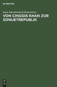 Cover image for Von Cinggis Khan Zur Sowjetrepublik: Eine Kurze Geschichte Der Mongolei Unter Besonderer Berucksichtigung Der Neuesten Zeit