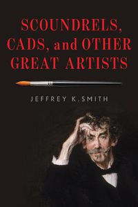 Cover image for Scoundrels, Cads, and Other Great Artists