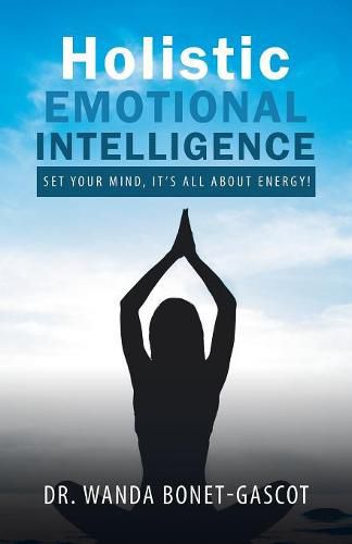 Cover image for Holistic Emotional Intelligence: Set Your Mind, It's All About Energy!