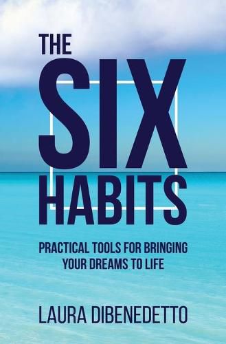 Cover image for The Six Habits: Practical Tools for Bringing Your Dreams to Life