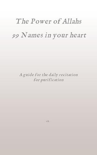 Cover image for The Power of Allahs 99 Names in your heart: A guide for the daily recitation for purification