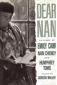 Cover image for Dear Nan: Letters of Emily Carr, Nan Cheney, and Humphrey Toms