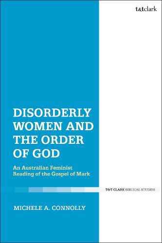 Cover image for Disorderly Women and the Order of God: An Australian Feminist Reading of the Gospel of Mark