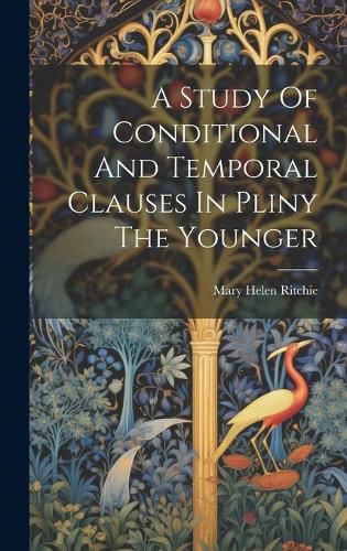 Cover image for A Study Of Conditional And Temporal Clauses In Pliny The Younger
